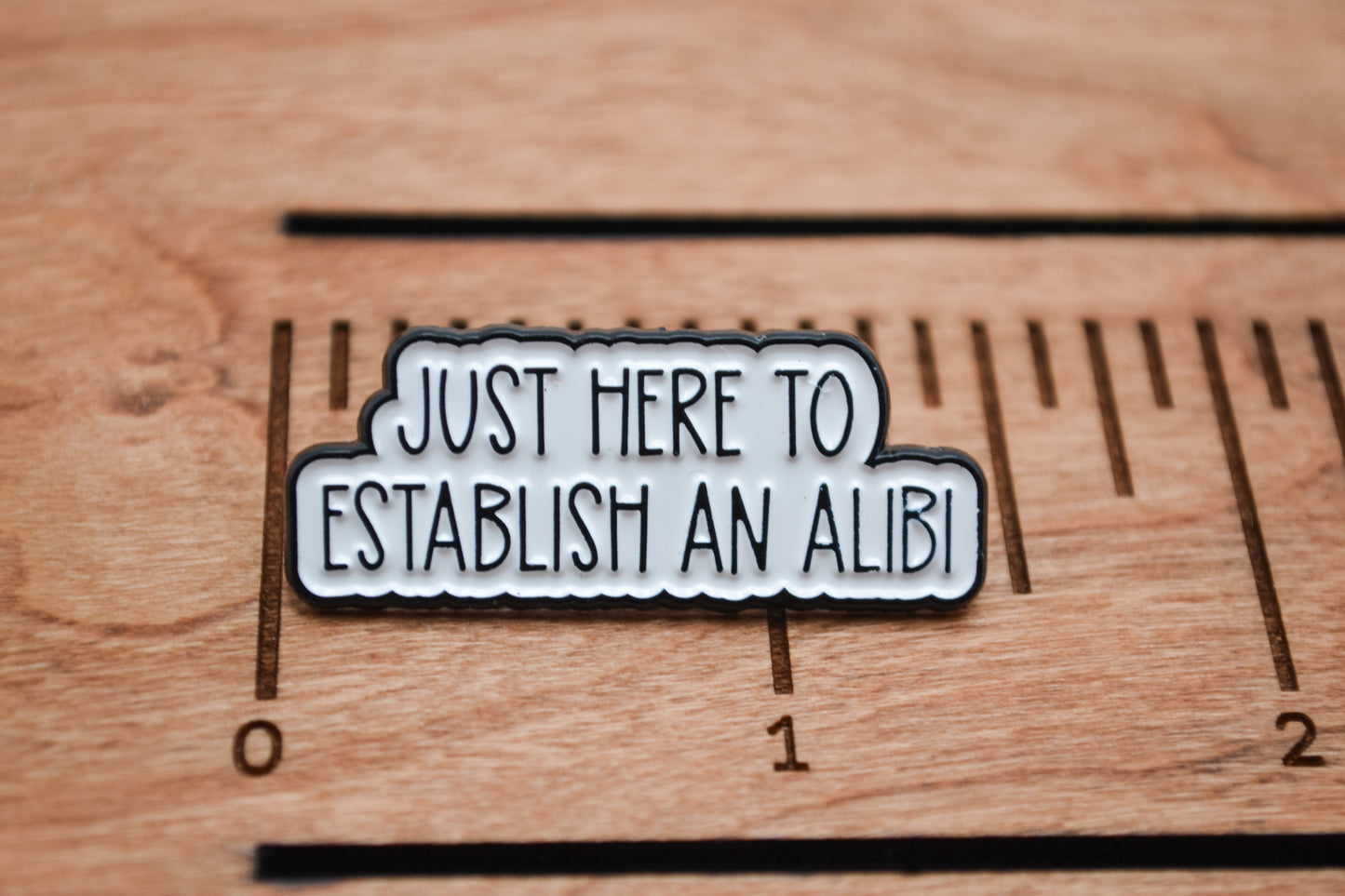 Just Here to Establish an Alibi Enamel Pin - True Crime