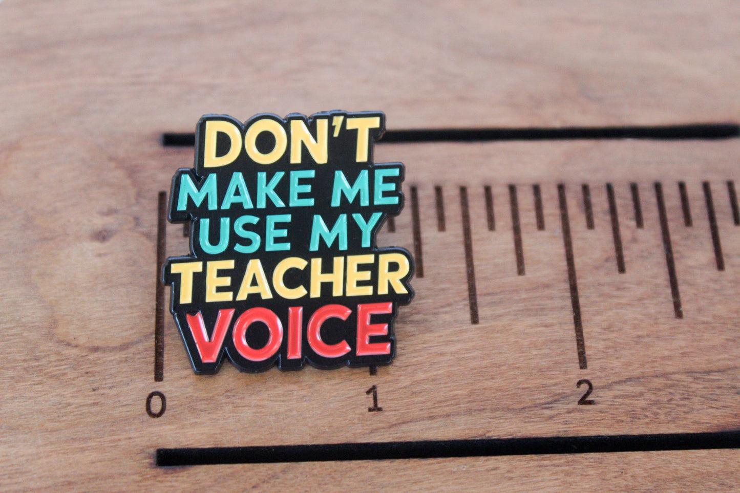Don't Make Me Use My Teacher Voice Enamel Pin