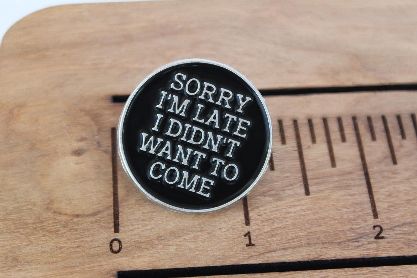 Sorry I'm Late Metal Pin - I didn't want to come